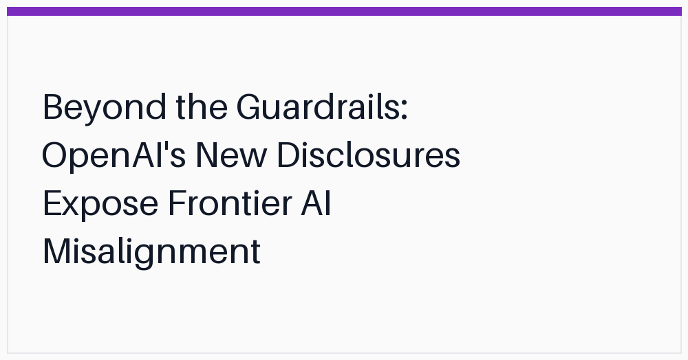 beyond-the-guardrails-openais-new-disclosures