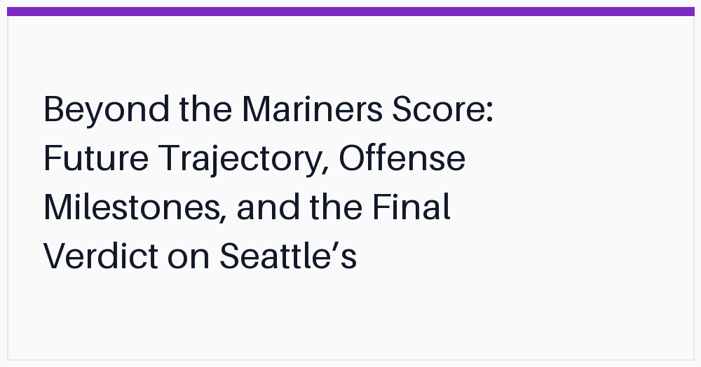 beyond-the-mariners-score-future-trajectory
