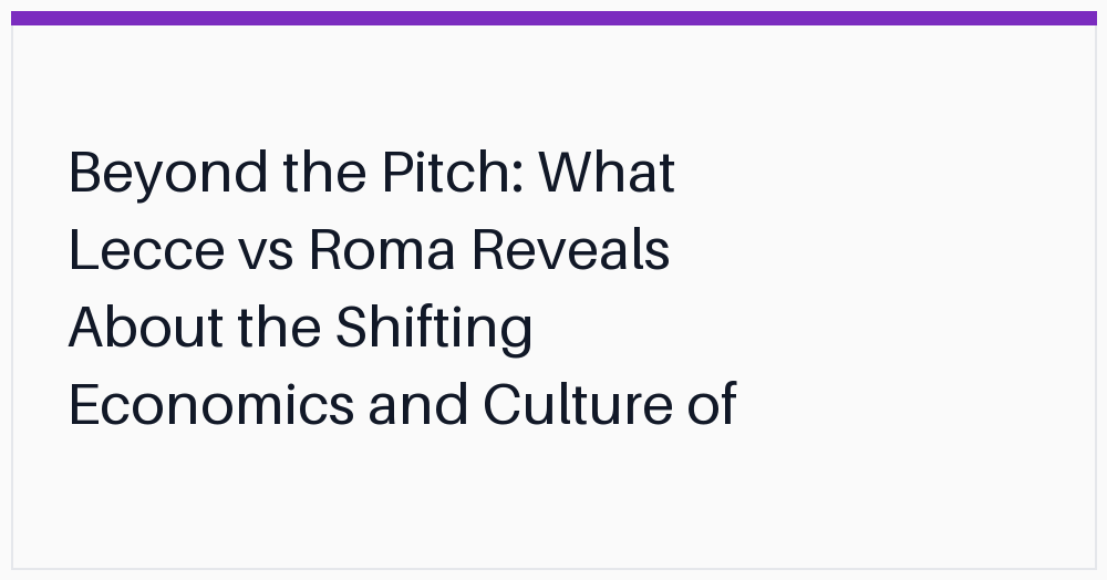 beyond-the-pitch-what-lecce-vs
