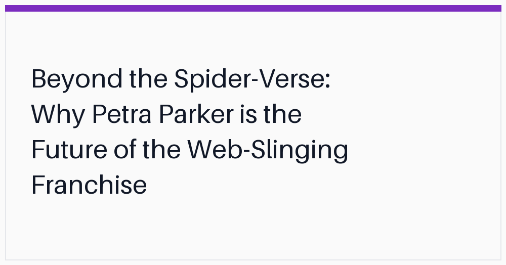 beyond-the-spiderverse-why-petra-parker