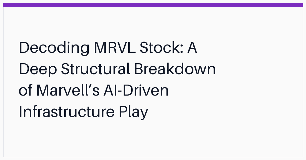decoding-mrvl-stock-a-deep-structural