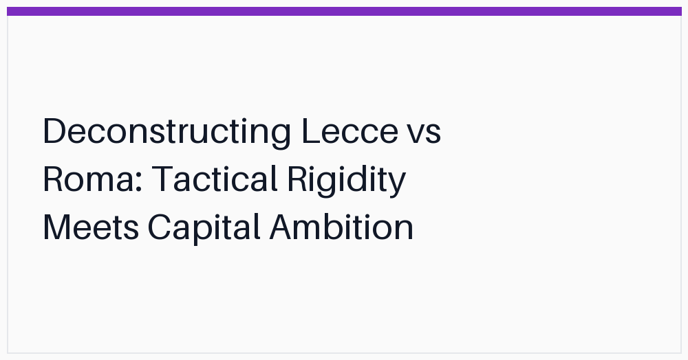 deconstructing-lecce-vs-roma-tactical-rigidity