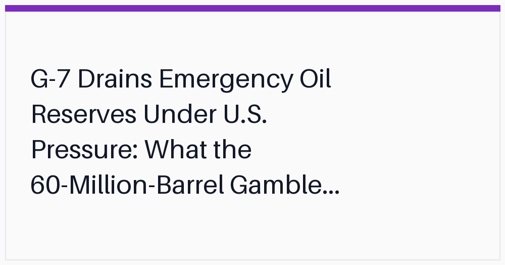 g7-drains-emergency-oil-reserves-under