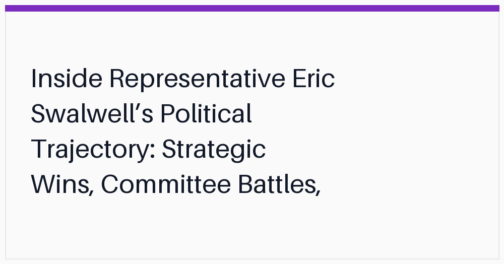 inside-representative-eric-swalwells-political-trajectory