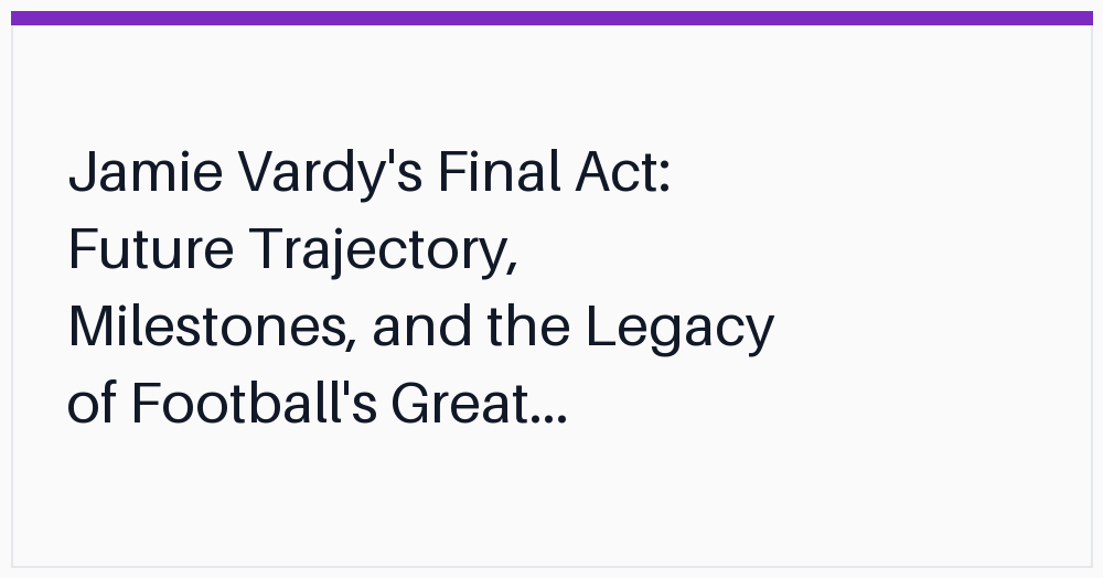 jamie-vardys-final-act-future-trajectory