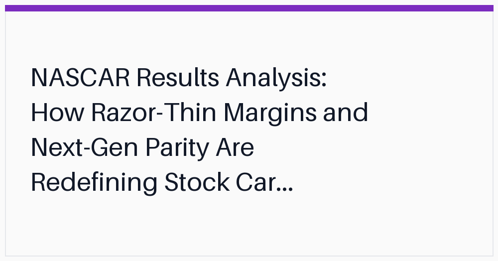 nascar-results-analysis-how-razorthin-margins