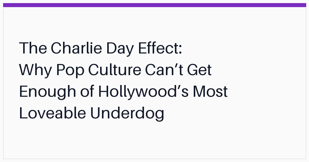 the-charlie-day-effect-why-pop