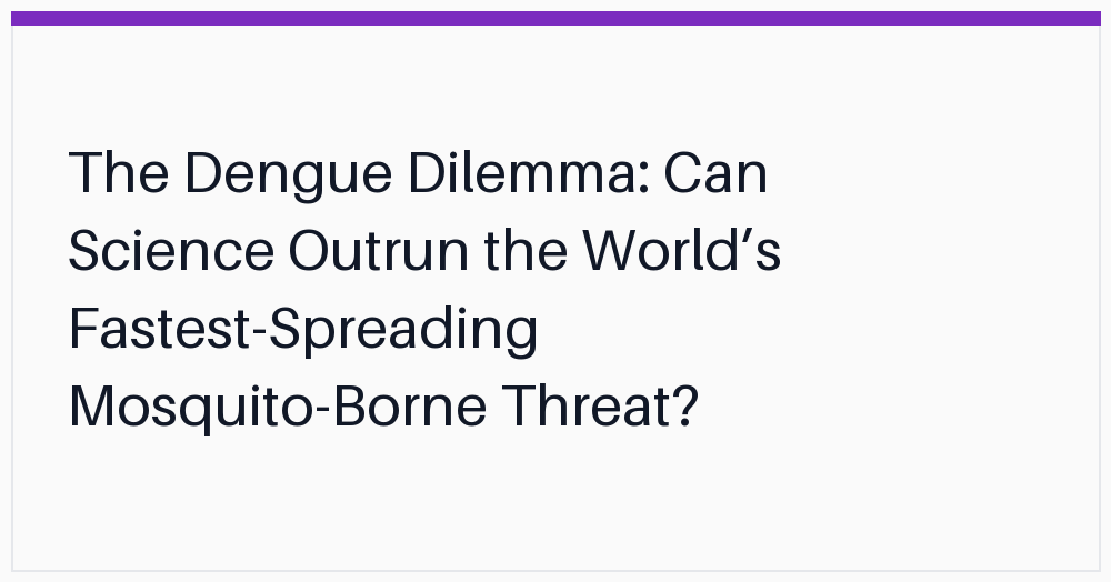 the-dengue-dilemma-can-science-outrun