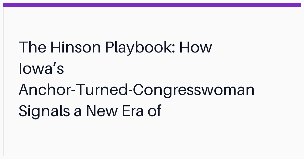 the-hinson-playbook-how-iowas-anchorturnedcongresswoman