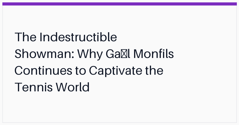 the-indestructible-showman-why-gal-monfils