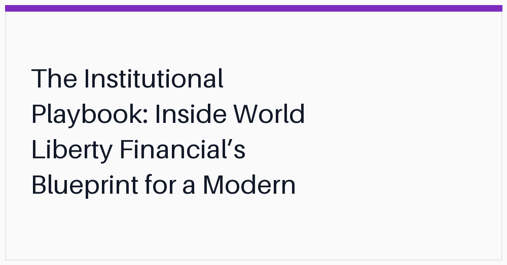 the-institutional-playbook-inside-world-liberty