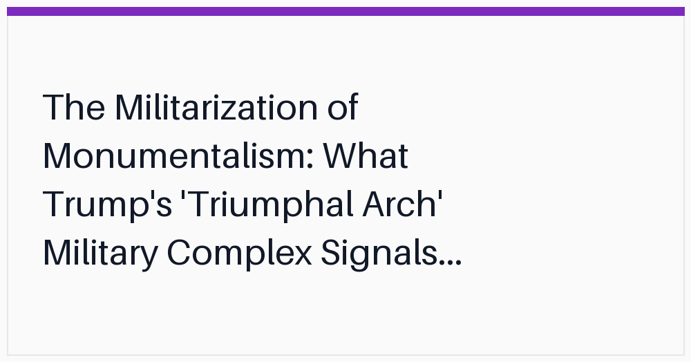 the-militarization-of-monumentalism-what-trumps