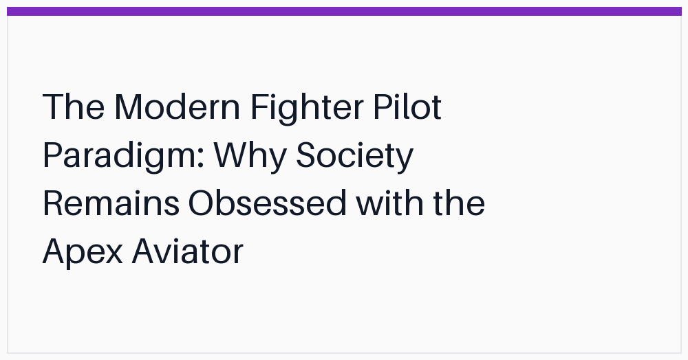 the-modern-fighter-pilot-paradigm-why