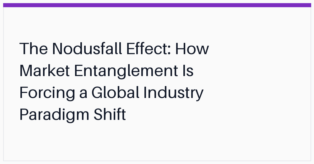 the-nodusfall-effect-how-market-entanglement