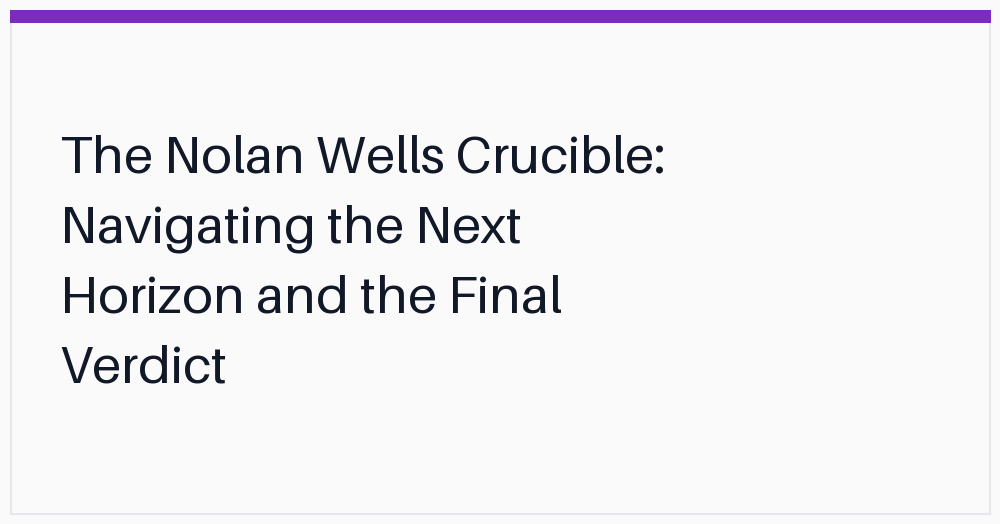 the-nolan-wells-crucible-navigating-the