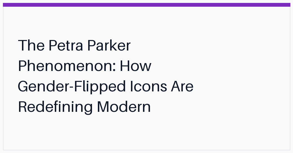 the-petra-parker-phenomenon-how-genderflipped