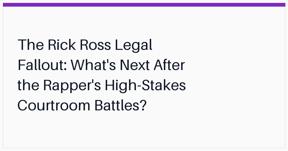 the-rick-ross-legal-fallout-whats