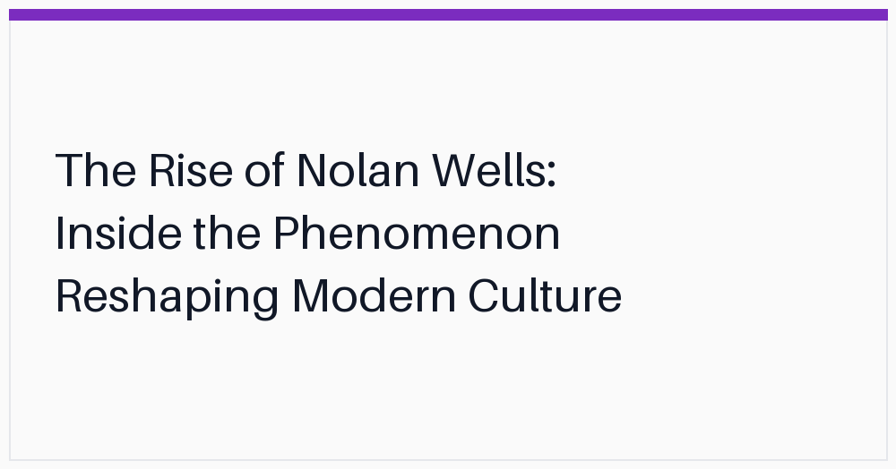 the-rise-of-nolan-wells-inside
