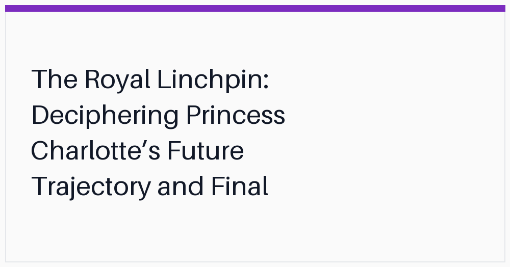 the-royal-linchpin-deciphering-princess-charlottes