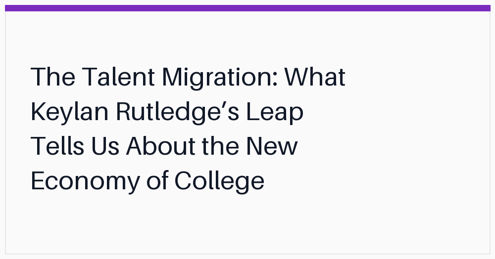 the-talent-migration-what-keylan-rutledges