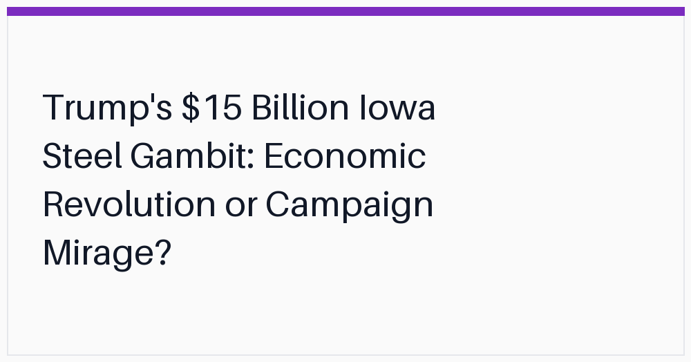 trumps-15-billion-iowa-steel-gambit