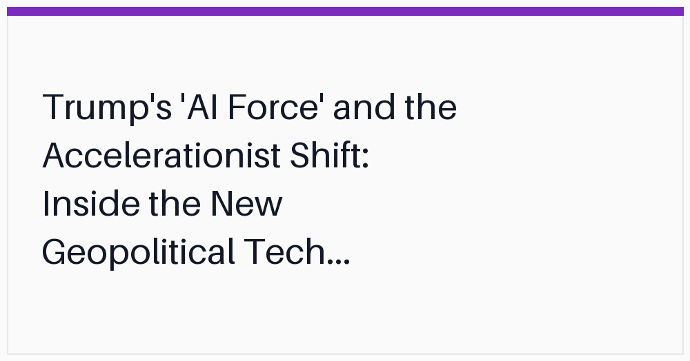 trumps-ai-force-and-the-accelerationist