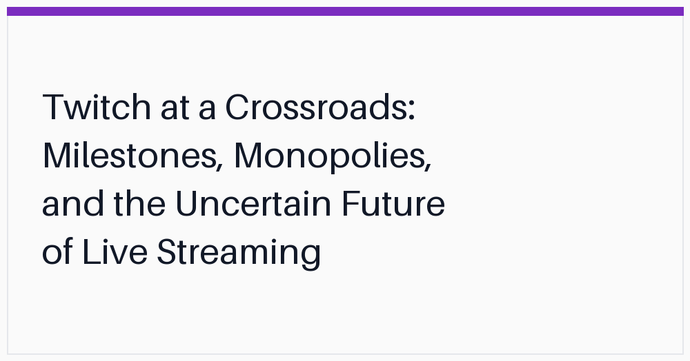 twitch-at-a-crossroads-milestones-monopolies