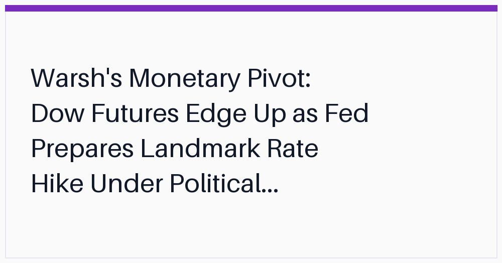 warshs-monetary-pivot-dow-futures-edge