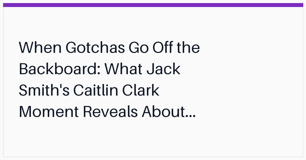 when-gotchas-go-off-the-backboard